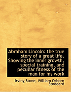 Abraham Lincoln: The True Story of a Great Life. Showing the Inner Growth, Special Training, and Pec
