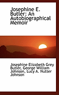 Josephine E. Butler: An Autobiographical Memoir
