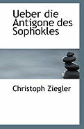 Ueber Die Antigone Des Sophokles