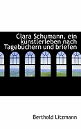 Clara Schumann, Ein Kunstlerleben Nach Tagebuchern Und Briefen