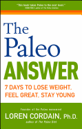 The Paleo Answer: 7 Days to Lose Weight, Feel Great, Stay Young