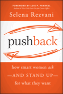 Pushback: How Smart Women Ask--And Stand Up--For What They Want