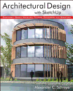 Architectural Design with Sketchup: Component-Based Modeling, Plugins, Rendering, and Scripting