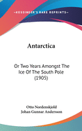 Antarctica; Or, Two Years Amongst the Ice of the South Pole