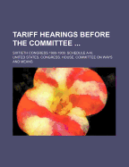 Tariff Hearings Before the Committee; Sixtieth Congress 1908-1909. Schedule A-N.