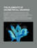 The Elements of Geometrical Drawing; An Elementary Text-Book on Practical Plane Geometry, Including an Introduction to Solid Geometry: Written to Include the Requirements of the Syllabus of the Board of Education in Geometrical Drawing and for the Use of