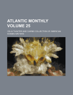 The Atlantic Monthly, Volume 25...