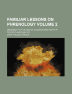 Familiar Lessons on Phrenology Volume 2; Designed for the Use of Children and Youth in Schools and Families