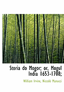 Storia Do Mogor; Or, Mogul India 1653-1708;