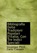 Bibliografia Delle Tradizioni Popolari D'Italia: Con Tre Indici Speciali