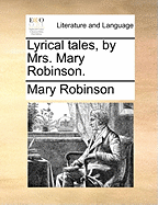 Lyrical Tales, by Mrs. Mary Robinson.
