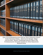 Das Hildebrandslied Nach Der Handschrift Von Neuem Hrsg., Kritisch Bearb. Und Erlutert: Nebst Bemerkungen Ber Die Ehemaligen Fulder Codices Der Kasseler Bibliothek