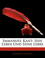 Immanuel Kant: Sein Leben Und Seine Lebre