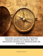 Oeuvres Completes de Frederic Bastiat, Mises En Ordre: REV. Et Annotees D'Apres Les Manuscrits de L'Auteur ...