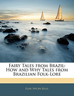 Fairy Tales from Brazil How and Why Tales from Brazilian Folk-Lore