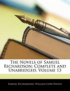The Novels of Samuel Richardson. Complete and Unabridged Volume 13