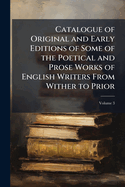 Catalogue of Original and Early Editions of Some of the Poetical and Prose Works of English Writers