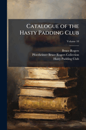 Catalogue of the Hasty Padding Club, Volume 10