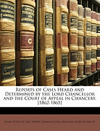 Reports of Cases Heard and Determined by the Lord Chancellor and the Court of Appeal in Chancery [1862-1865]