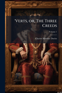'Verts, Or, the Three Creeds: A Novel Volume 1