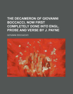 The Decameron of Giovanni Boccacci, Now First Completely Done Into Engl. Prose and Verse by J. Payne...