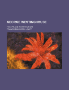George Westinghouse: His Life and Achievements