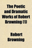 The Poetic and Dramatic Works of Robert Browning Volume 1