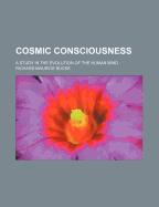 Cosmic Consciousness: A Study in the Evolution of the Human Mind