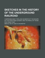 Sketches in the History of the Underground Railroad, Comprising Many Thrilling Incidents of the Esca