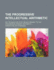 The Progressive Intellectual Arithmetic, on the Inductive Plan: Being a Sequel to the Progressive Primary Arithmetic, Containing Many Original Forms of Analysis Applicable to a Great Variety of Practical Questions, and Designed for the More Advanced Class