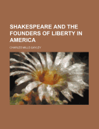 Shakespeare and the Founders of Liberty in America