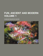 Fun, Ancient and Modern Volume 1
