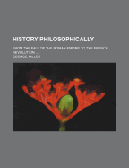 History, Philosophically, from the Fall of the Roman Empire, to the French Revolution Volume 2