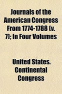 Journals of the American Congress from 1774-1788 Volume 7; In Four Volumes