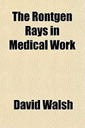 The Rntgen Rays in Medical Work