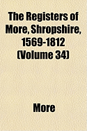 The Registers of More, Shropshire, 1569-1812 (Volume 34)