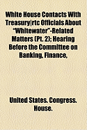 White House Contacts with Treasury]rtc Officials about "Whitewater"-Related Matters (PT. 1); Hearing Before the Committee on Banking, Finance,