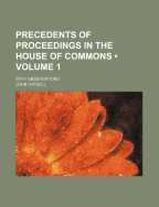 Precedents of Proceedings in the House of Commons (Volume 3); With Observations