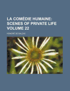 La Com Die Humaine Volume 22; Scenes of Private Life