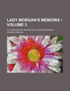 Lady Morgan's Memoirs (Volume 3); Autobiography, Diaries and Correspondence