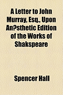 A Letter to John Murray, Esq., Upon An]sthetic Edition of the Works of Shakspeare