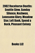 2002 Racehorse Deaths: Seattle Slew, Sunday Silence, Nashwan, Lonesome Glory, Meadow Star, Left Bank, Spend a Buck, Pleasant Colony