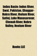 Indus Basin: Indus River, Swat, Pakistan, Ghaggar-Hakra River ... Indus Basin: Indus River, Swat, Pakistan, Ghaggar-Hakra River ...