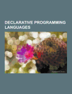 Declarative Programming Languages: SQL, PROLOG, Metafont, ERLANG, XSLT, Miranda, Curl, Synchronized Multimedia Integration Language, Cycl
