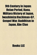 9781158229697: 9th Century in Japan: Heian Period, Kana, Military ... 9781158229697: 9th Century in Japan: Heian Period, Kana, Military ...