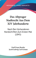 Das Altprager Stadtrecht Aus Dem XIV Jahrhunderte: Nach Den Vorhandenen Handschriften Zum Ersten Mal (1845)