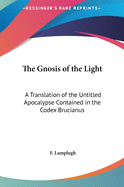 The Gnosis of the Light: A Translation of the Untitled Apocalypse Contained in the Codex Brucianus