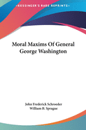 Moral Maxims of General George Washington Moral Maxims of General George Washington