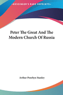 Peter the Great and the Modern Church of Russia Peter the Great and the Modern Church of Russia