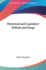 Historical and Legendary Ballads and Songs Historical and Legendary Ballads and Songs